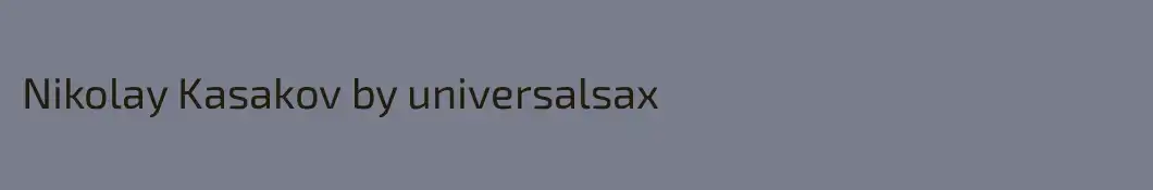 Nikolay Kasakov by universalsax